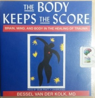The Body Keeps the Score - Brain, Mind and the Body in the Healing of Trauma written by Bessel Van Der Kolk, MD performed by Sean Pratt on CD (Unabridged)